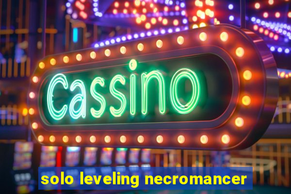 solo leveling necromancer
