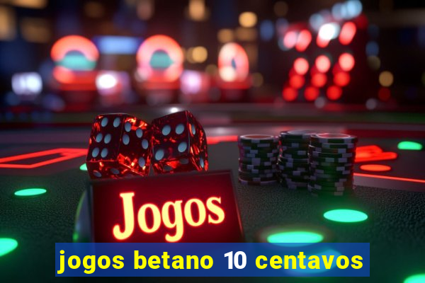 jogos betano 10 centavos
