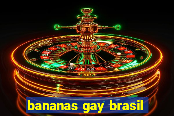 bananas gay brasil