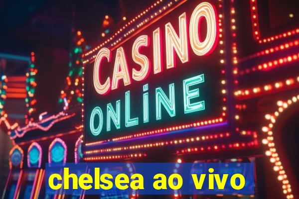 chelsea ao vivo