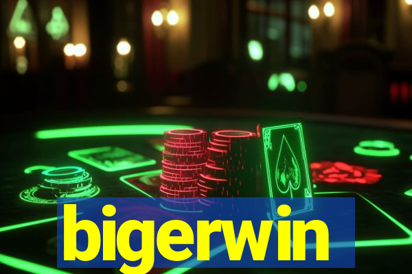 bigerwin