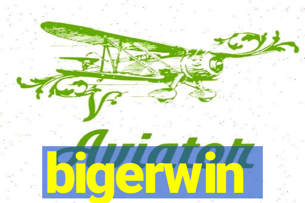 bigerwin
