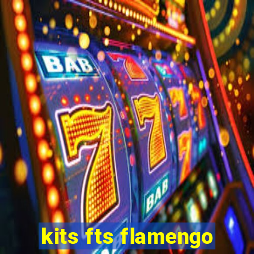 kits fts flamengo