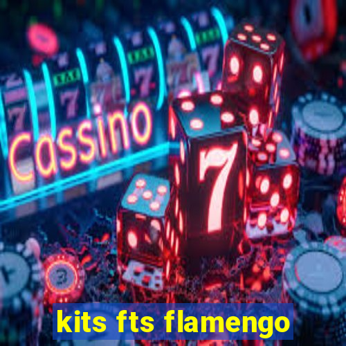 kits fts flamengo