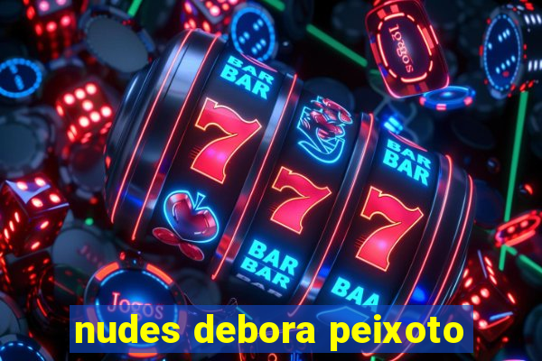 nudes debora peixoto