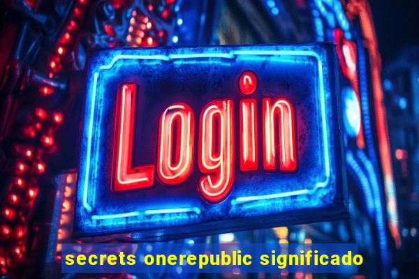 secrets onerepublic significado