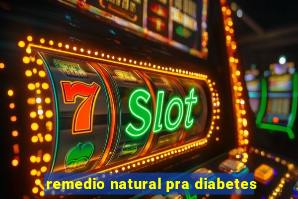 remedio natural pra diabetes