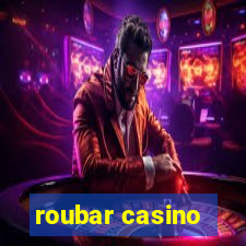 roubar casino