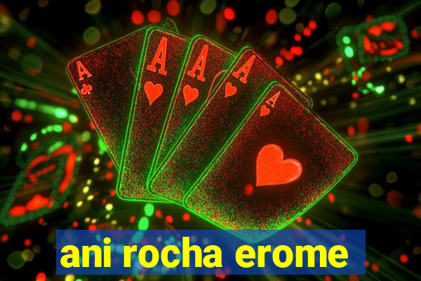 ani rocha erome
