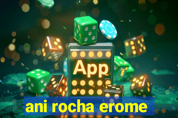 ani rocha erome