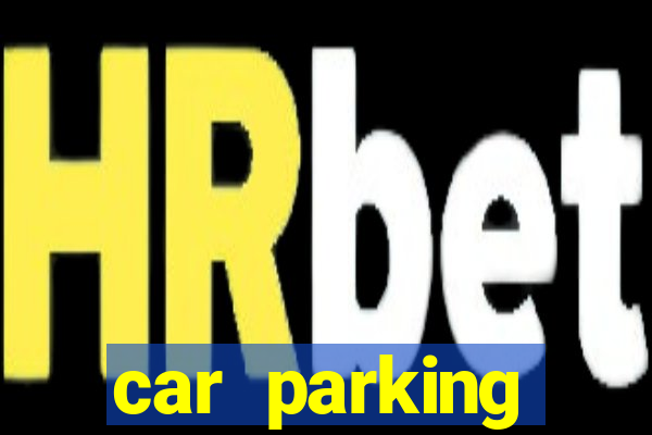 car parking dinheiro infinito e ouro infinito