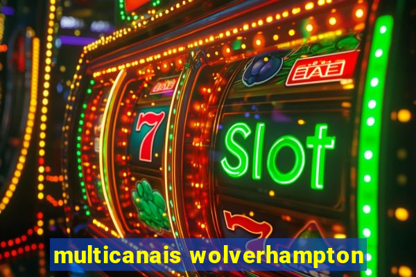 multicanais wolverhampton