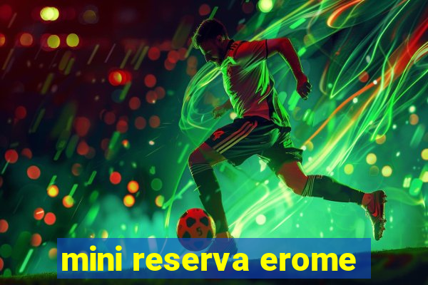 mini reserva erome