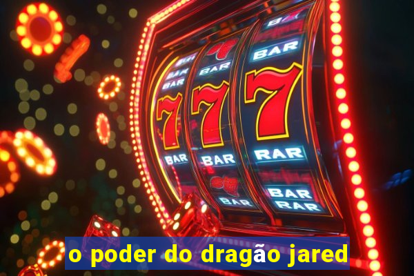 o poder do dragão jared