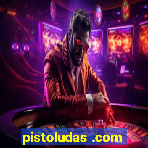 pistoludas .com
