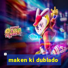 maken ki dublado