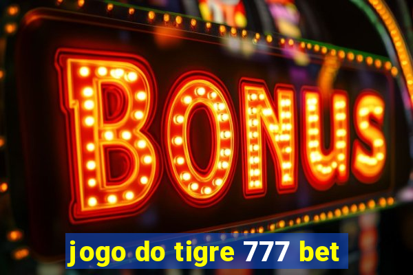 jogo do tigre 777 bet