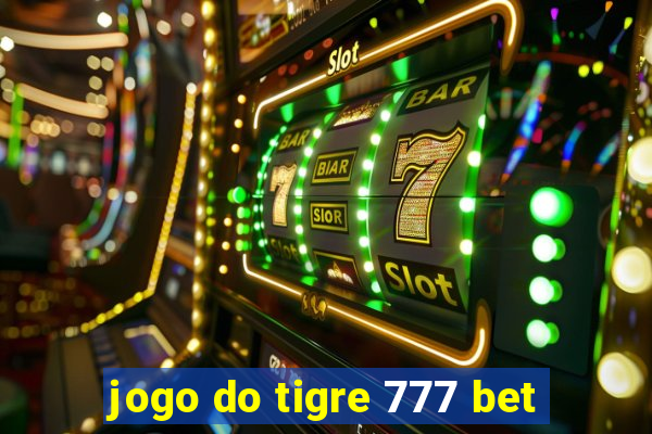 jogo do tigre 777 bet