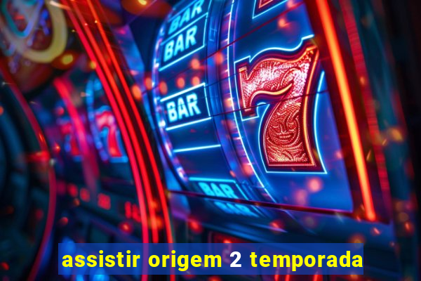 assistir origem 2 temporada