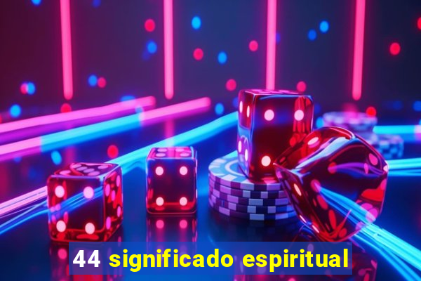 44 significado espiritual