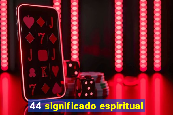 44 significado espiritual