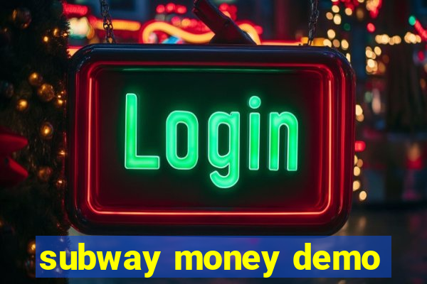 subway money demo