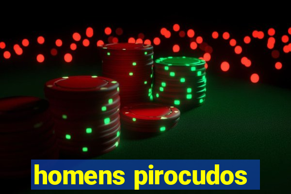 homens pirocudos