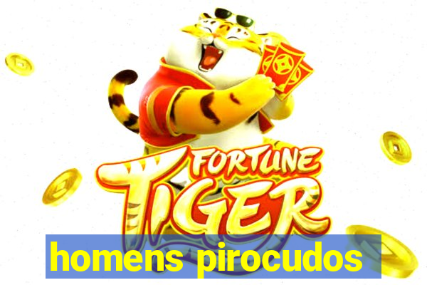 homens pirocudos