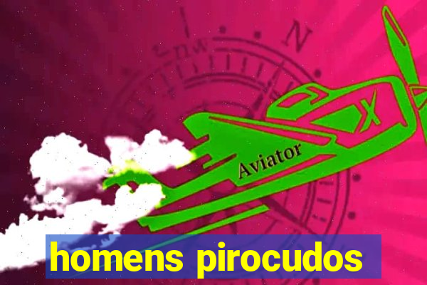homens pirocudos