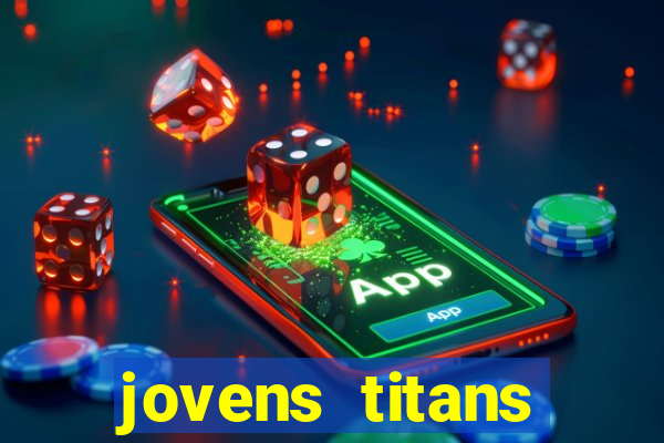 jovens titans cavando fortunas