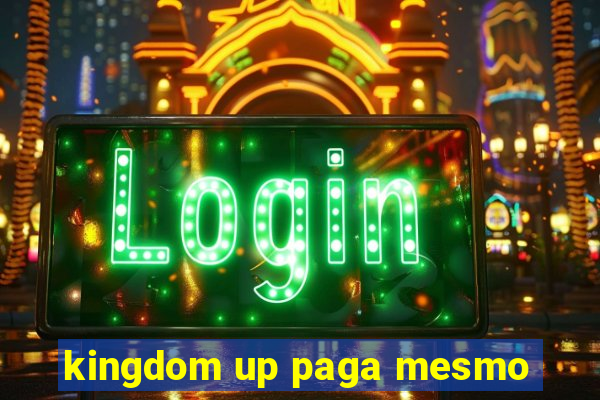kingdom up paga mesmo