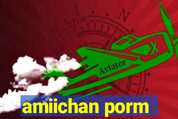 amiichan porm