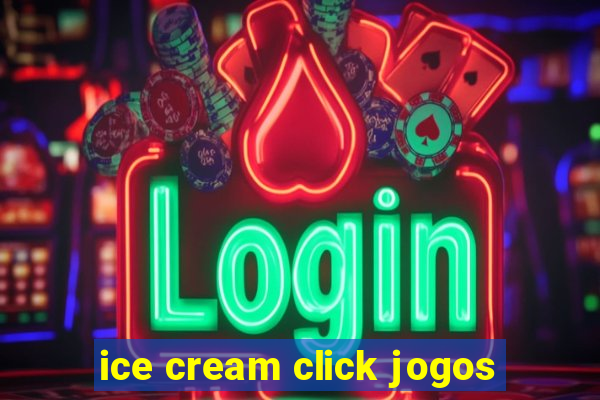 ice cream click jogos
