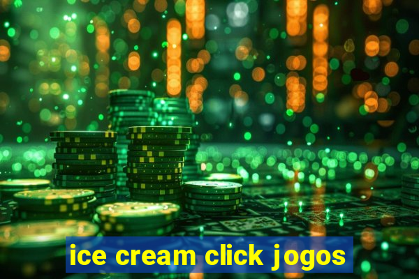 ice cream click jogos