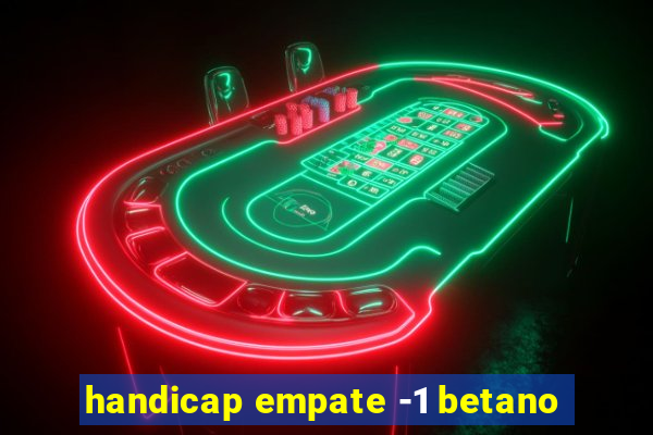 handicap empate -1 betano