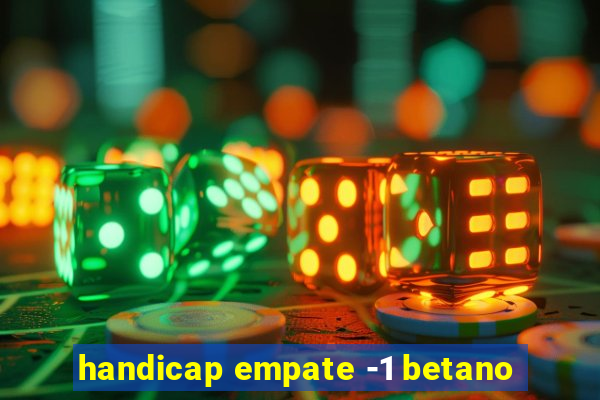 handicap empate -1 betano