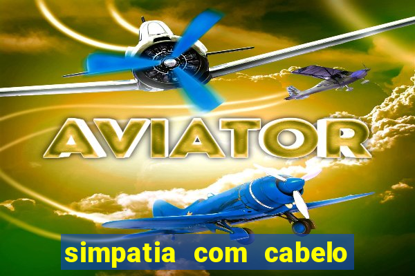simpatia com cabelo da rival