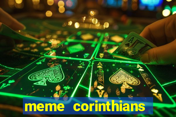 meme corinthians zuando o palmeiras