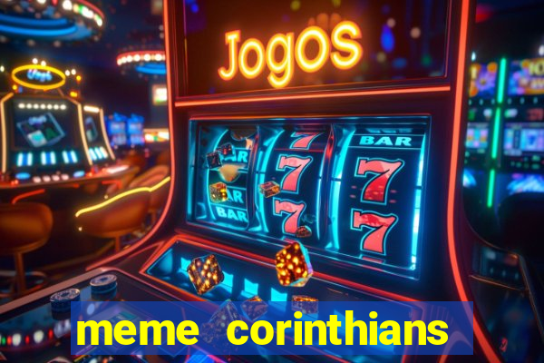 meme corinthians zuando o palmeiras