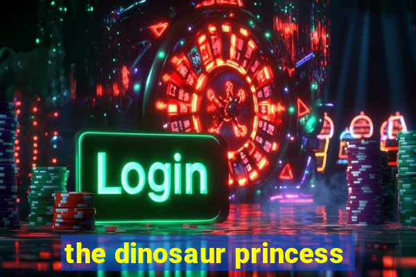 the dinosaur princess