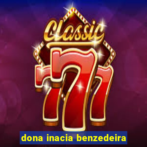 dona inacia benzedeira