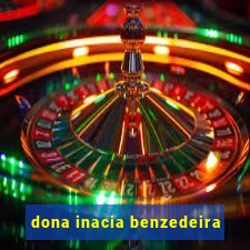 dona inacia benzedeira