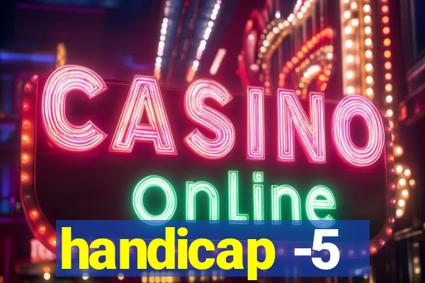 handicap -5
