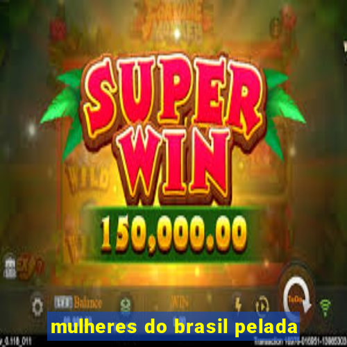 mulheres do brasil pelada