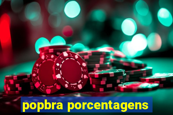 popbra porcentagens