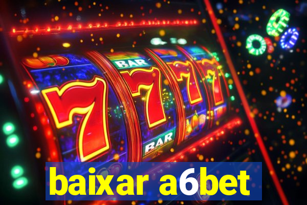 baixar a6bet
