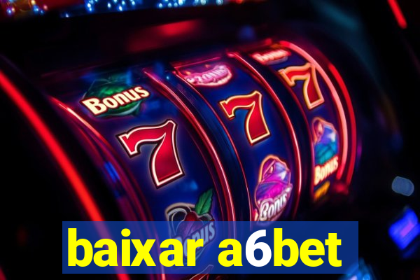 baixar a6bet