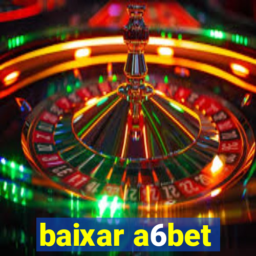 baixar a6bet