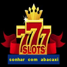 sonhar com abacaxi no jogo do bicho