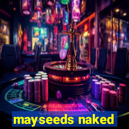 mayseeds naked